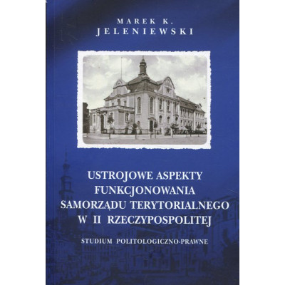 Ustrojowe aspekty funkcjonowania samorządu terytorialnego w II Rzeczypospolitej