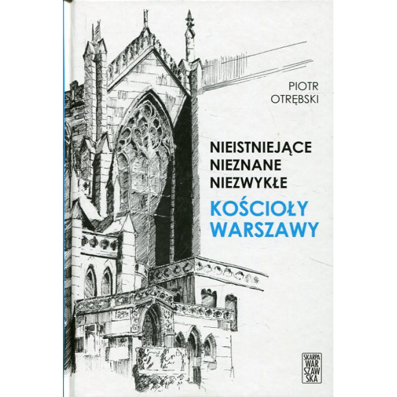 Nieistniejące nieznane niezwykłe Kościoły Warszawy