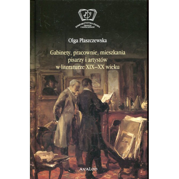 Gabinety, pracownie, mieszkania pisarzy i artystów w literaturze XIX i XX wieku