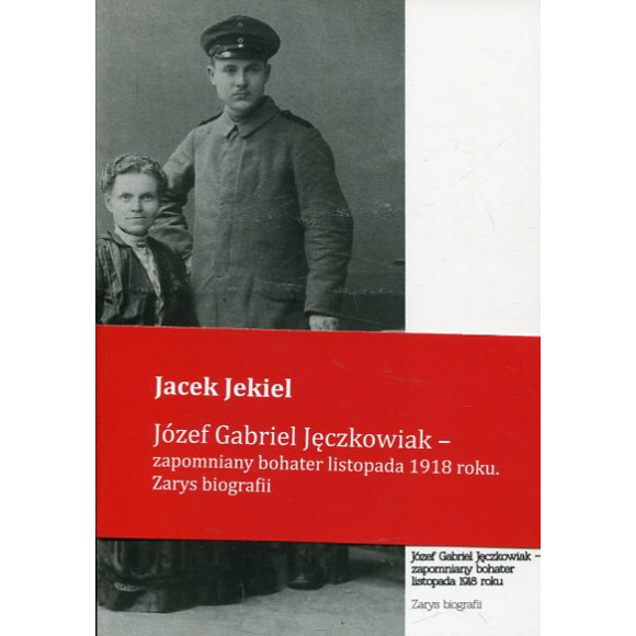 Józef Gabriel Jęczkowiak- zapomniany bohater listopada 1918 roku. Zarys biografii