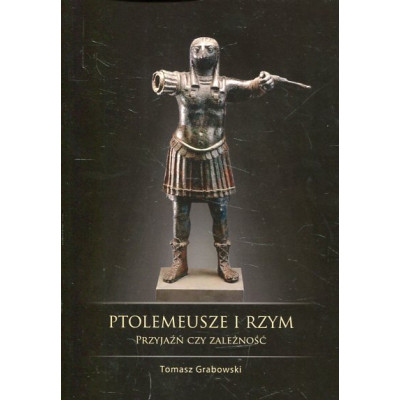 Ptolemeusze i Rzym - przyjaźń czy zależność?