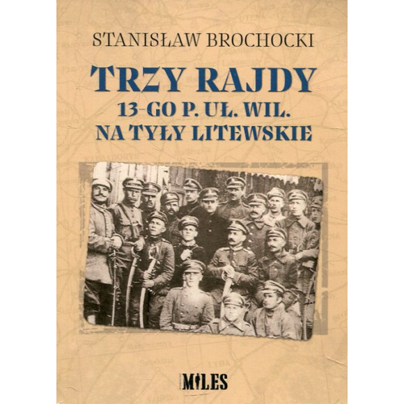 Trzy rajdy 13-go pułku Ułanów Wileńskich na tyły litewskie