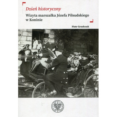 „Dzień historyczny” Wizyta marszałka Józefa Piłsudskiego w Koninie