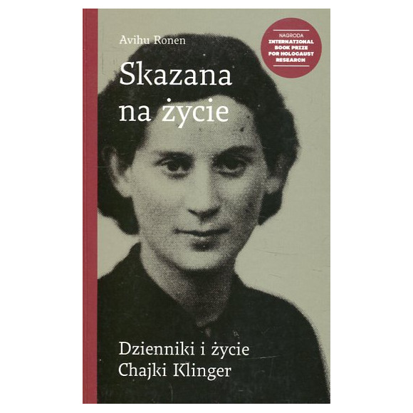 Skazana na życie Dzienniki i życie Chajki Klinger