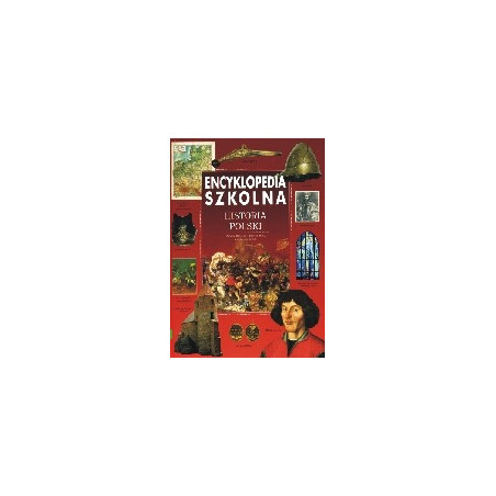 Encyklopedia szkolna. Historia Polski
