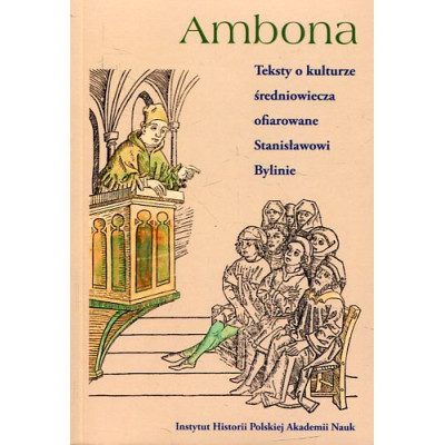 Ambona. Teksty o kulturze średniowiecza ofiarowane Stanisławowi Bylinie
