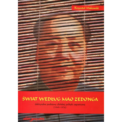 Świat według Mao Zedonga. Doktrynalne podstawy chińskiej polityki zagranicznej (1949–1976)