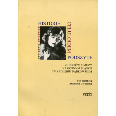 Historie celuloidem podszyte Z dziejów X muzy na Górnym Śląsku i w Zagłębiu Dąbrowskim