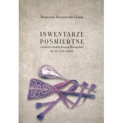 Inwentarze pośmiertne z małych i średnich miast Małopolski (w XVI - XVIII wieku)