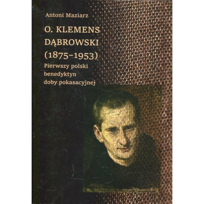 O. Klemens Dąbrowski (1875-1953). Pierwszy polski benedyktyn doby pokasacyjnej