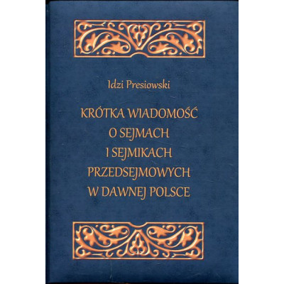 Krótka wiadomość o sejmach i sejmikach przedsejmowych w dawnej Polsce