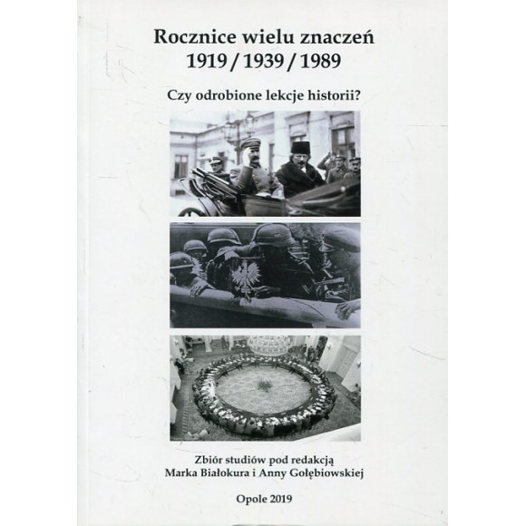 Rocznice wielu znaczeń 1919 / 1939 / 1989. Czy odrobione lekcje historii?