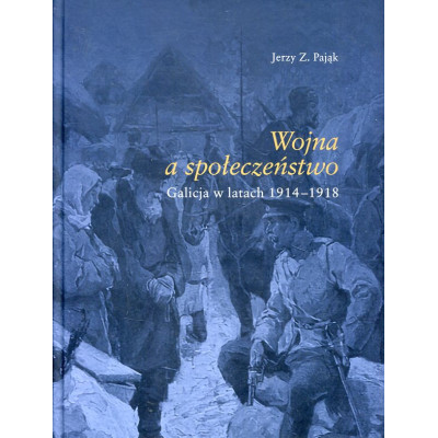 Wojna a społeczeństwo. Galicja w latach 1914-1918