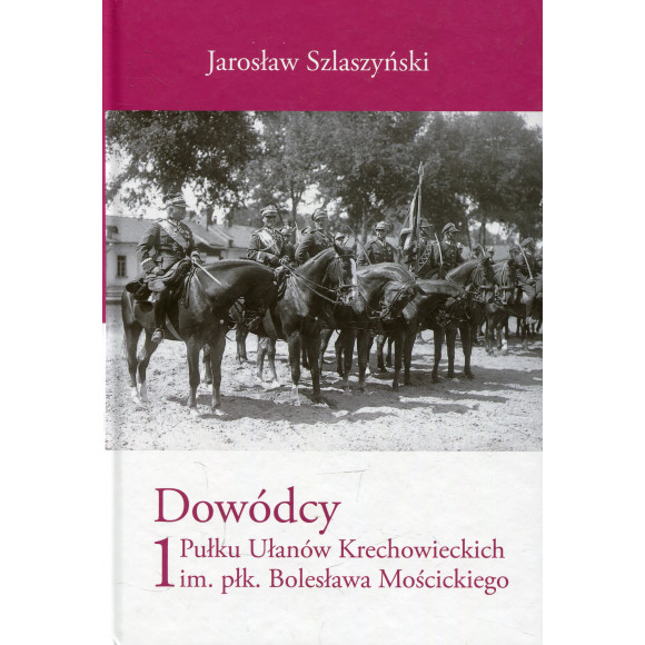 Dowódcy 1 Pułku Ułanów Krechowieckich im. płk. Bolesława Mościckiego