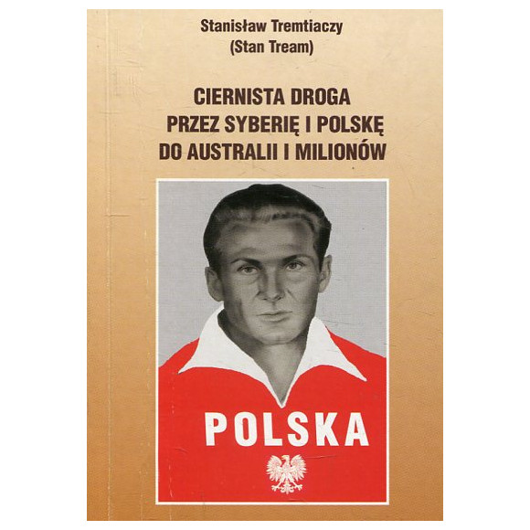 Ciernista droga przez Syberię i Polskę do Australii i Milionów