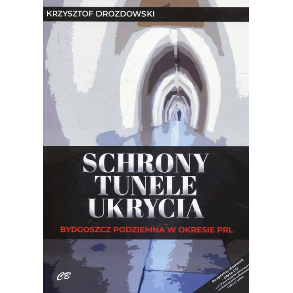 Schrony, tunele, ukrycia. Bydgoszcz podziemna w okresie PRL