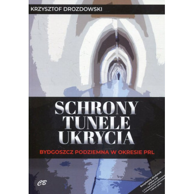 Schrony, tunele, ukrycia. Bydgoszcz podziemna w okresie PRL