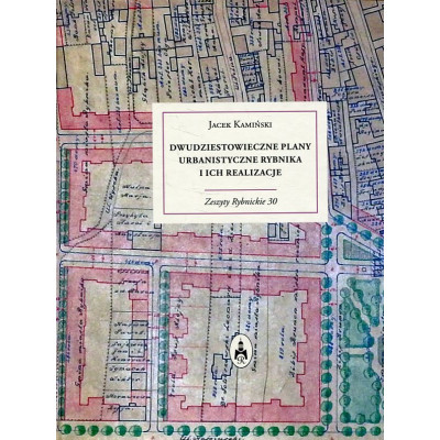 Dwudziestowieczne plany urbanistyczne Rybnika i ich realizacje