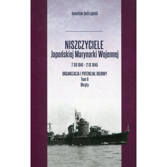 Niszczyciele Japońskiej Marynarki Wojennej 7 XII 1941 - 2 IX 1945 Tom 2