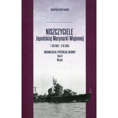 Niszczyciele Japońskiej Marynarki Wojennej 7 XII 1941 - 2 IX 1945 Tom 2