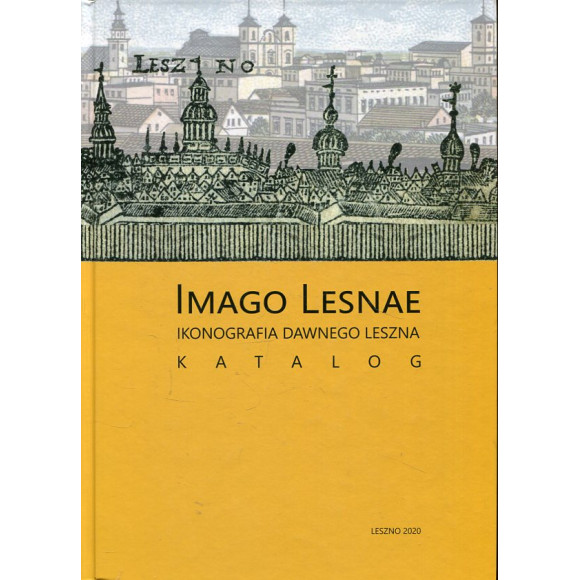 IMAGO LESNAE. Ikonografia dawnego Leszna