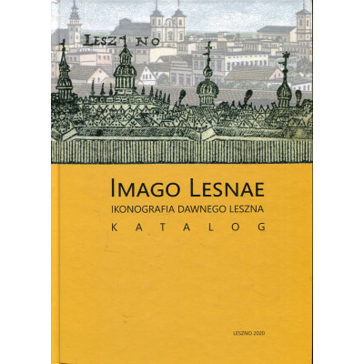 IMAGO LESNAE. Ikonografia dawnego Leszna