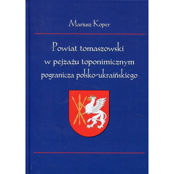 Powiat tomaszowski w pejzażu toponimicznym pogranicza polsko-ukraińskiego