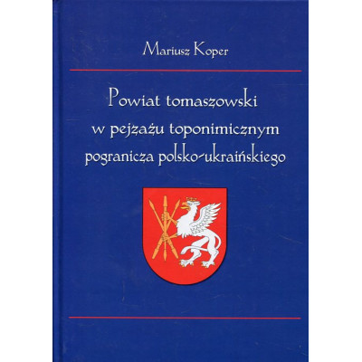 Powiat tomaszowski w pejzażu toponimicznym pogranicza polsko-ukraińskiego