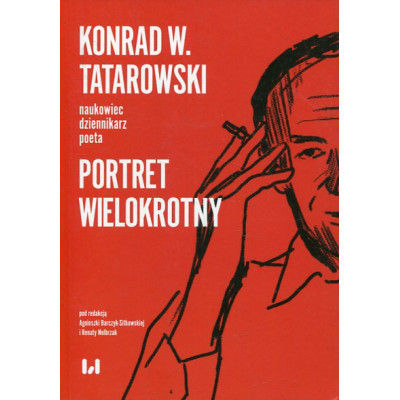 Konrad W. Tatarowski - naukowiec, dziennikarz, poeta Portret wielokrotny