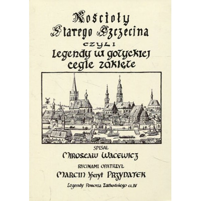 Kościoły Starego Szczecina czyli legendy w gotyckiej cegle zaklęte