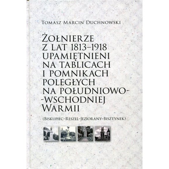 Żołnierze z lat 1813-1918 upamiętnieni na tablicach i pomnikach poległych na południowo-wschodniej Warmii