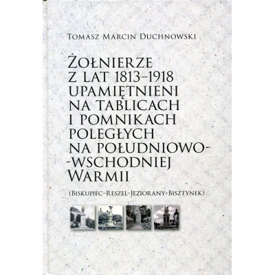 Żołnierze z lat 1813-1918 upamiętnieni na tablicach i pomnikach poległych na południowo-wschodniej Warmii
