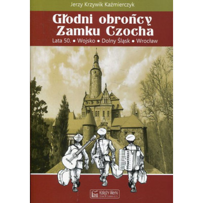 Głodni obrońcy Zamku Czocha
