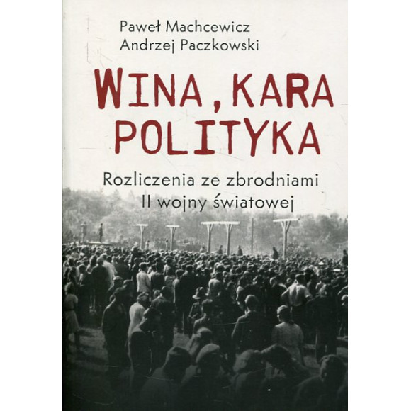 Wina, kara, polityka. Rozliczenia ze zbrodniami II Wojny Światowej