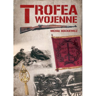 Trofea wojenne. Znaki chwały żołnierza polskiego