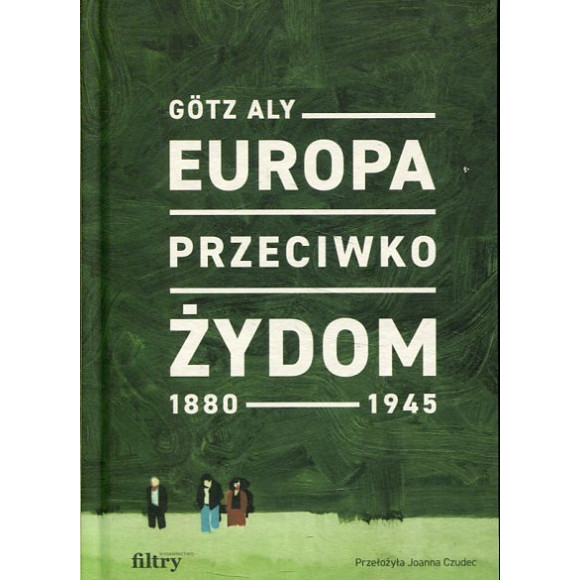 Europa przeciwko Żydom. 1880-1945