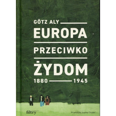 Europa przeciwko Żydom. 1880-1945