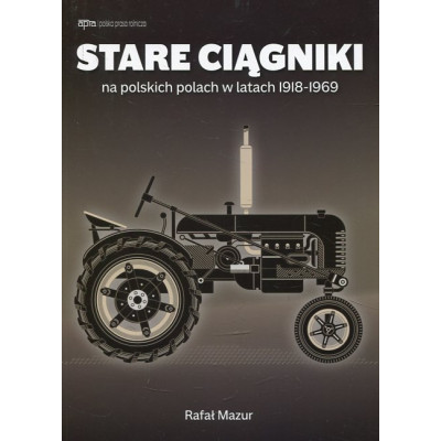 Stare ciągniki na polskich polach w latach 1918-1969