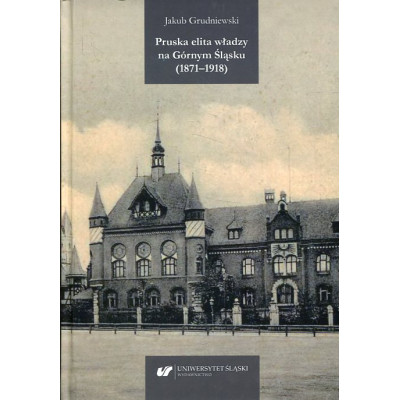 Pruska elita władzy na Górnym Śląsku (1871–1918)