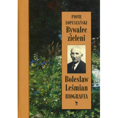 Bywalec zieleni Bolesław Leśmian Biografia