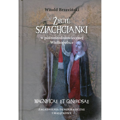 Życie szlachcianki w późnośredniowiecznej Wielkopolsce