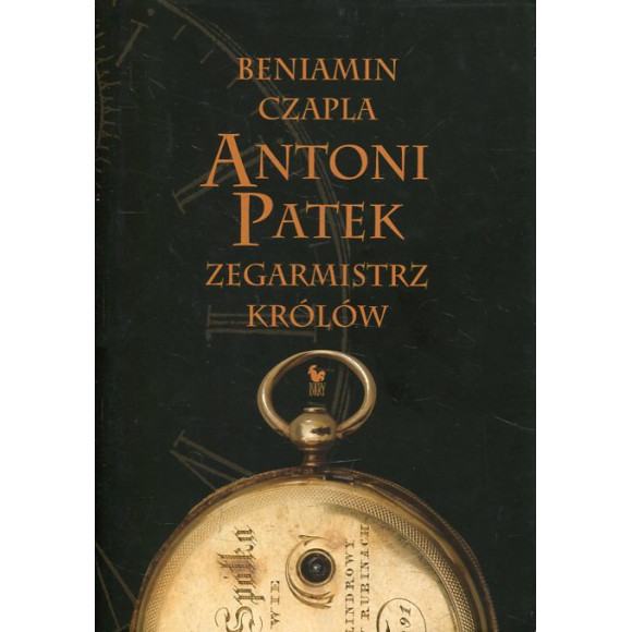 Antoni Patek. Zegarmistrz królów. Śladami życia