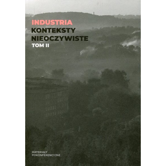 Industria. Konteksty nieoczywiste. Tom II