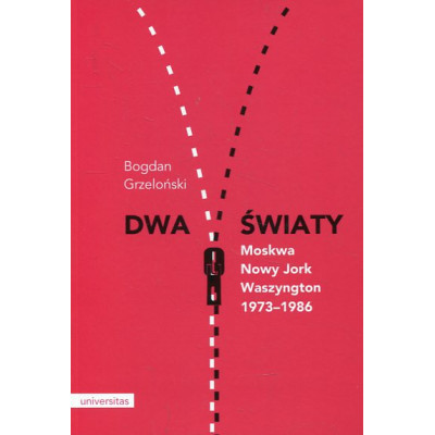 Dwa światy Moskwa - Nowy Jork - Waszyngton 1973-1986