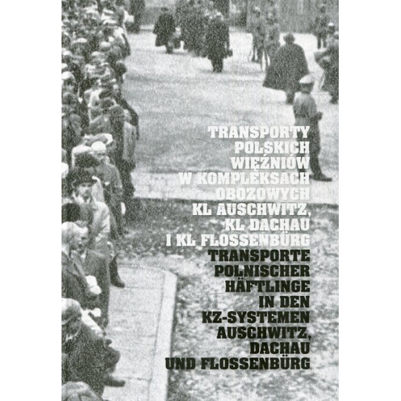 Transporty polskich więźniów w kompleksach obozowych KL Auschwitz, KL Dachau i KL Flossenbürg