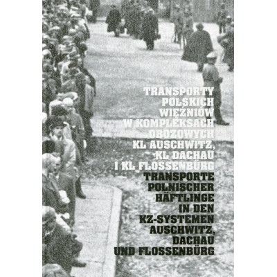 Transporty polskich więźniów w kompleksach obozowych KL Auschwitz, KL Dachau i KL Flossenbürg