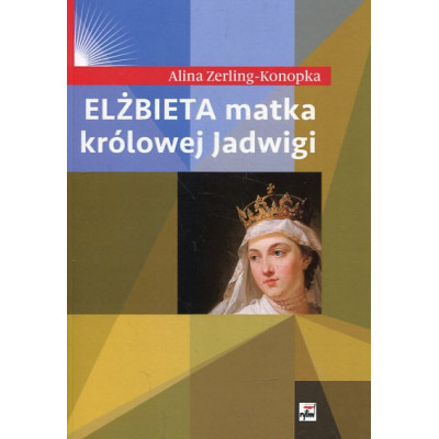 Elżbieta matka królowej Jadwigi