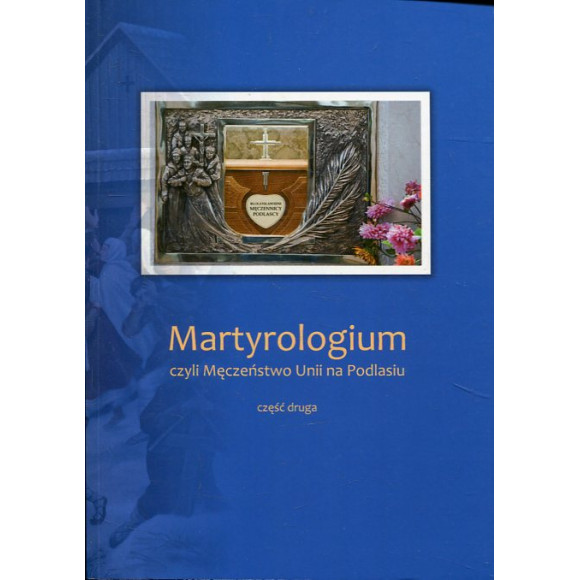 Martyrologium, czyli Męczeństwo Unii na Podlasiu, część 2