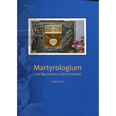 Martyrologium, czyli Męczeństwo Unii na Podlasiu, część 2