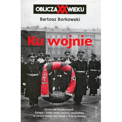Ku wojnie. Oblicza XX wieku
